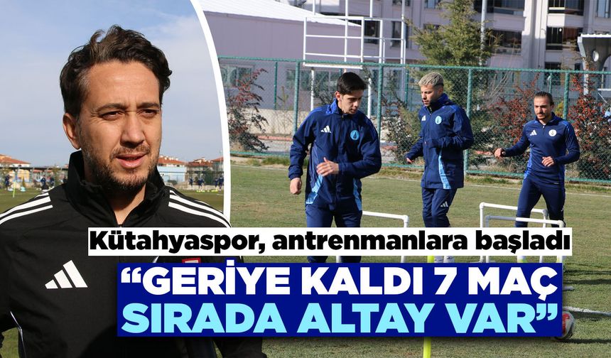 Kütahyaspor, Altay maçı hazırlıklarına başladı