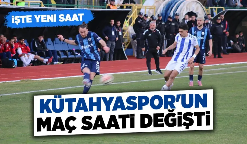 Kütahyaspor-Uşak Spor maçının saati değişti