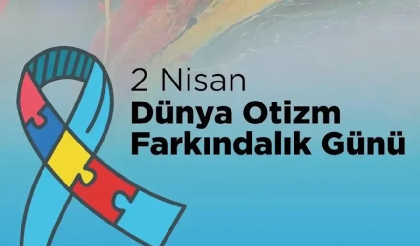 2 Nisan Dünya Otizm Farkındalık Günü mesajları