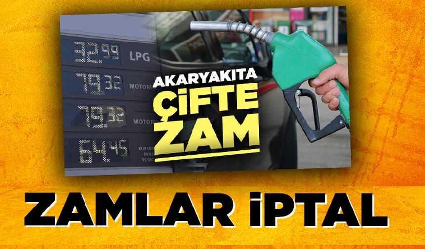 Akaryakıta çifte zam iptal edildi