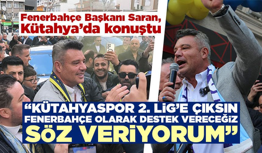 Fenerbahçe Başkanı Sadettin Saran, Kütahya’da konuştu