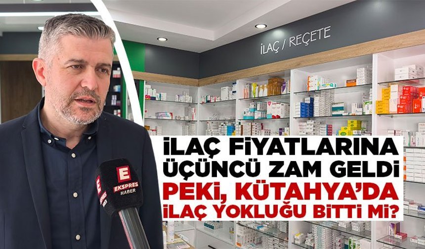 İlaç fiyatları zamlandı, Kütahya’da ilaç yoksunluğu sona erdi mi?