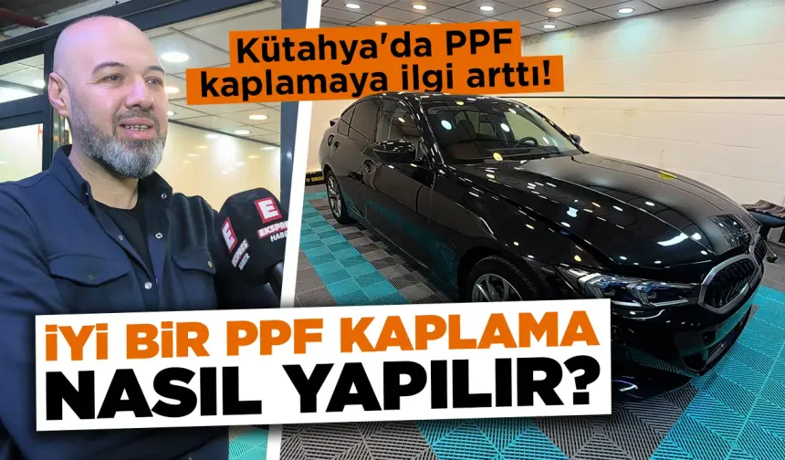 İyi bir PPF kaplama nasıl yapılır, Kütahya’da uzmanı anlattı