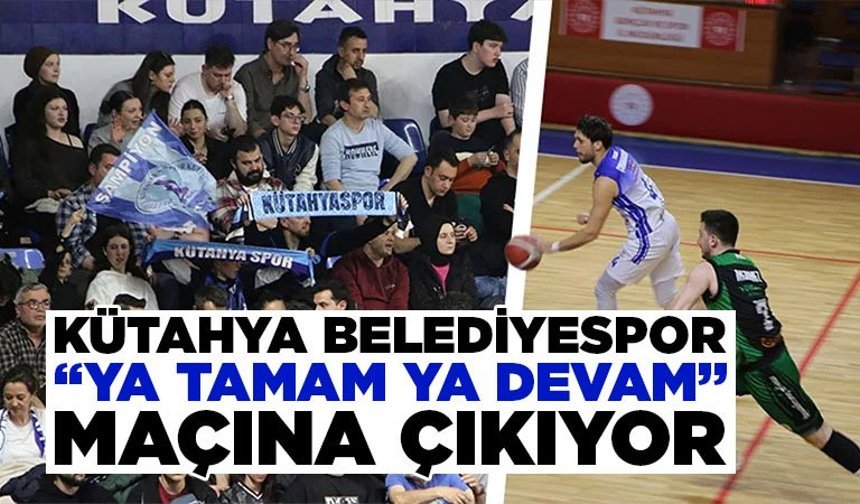 Kütahya Belediyespor, Play-off’ta kritik maça çıkıyor