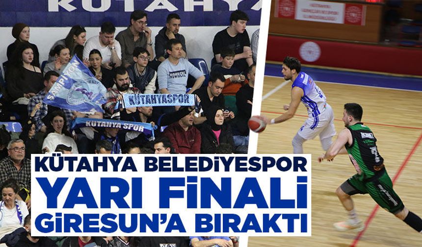 Kütahya Belediyespor, yarı final umudunu Giresun’a bıraktı