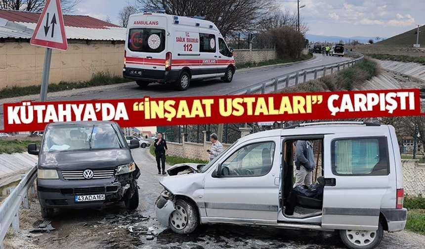 Kütahya’da inşaat ustalarını taşıyan iki kamyonet çarpıştı