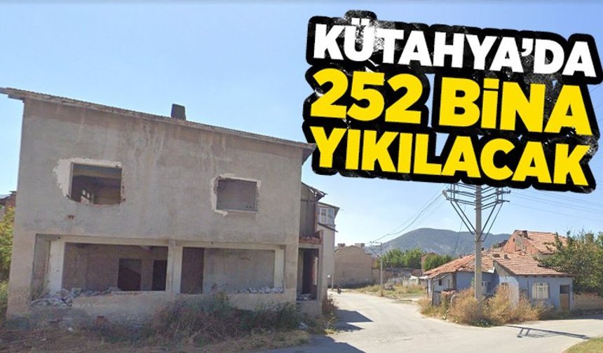 Kütahya’da bir mahallede 252 bina yıkılacak