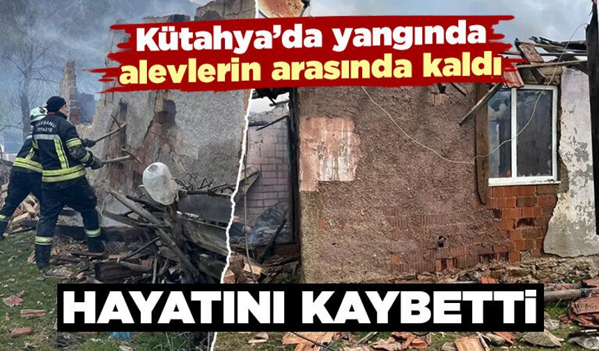 Kütahya'da çıkan yangında yaşlı kadın öldü