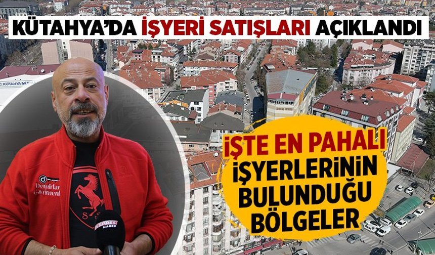 Kütahya’da işyeri satışlarında son durum, işte fiyatlar