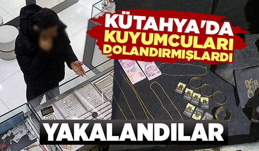 Kütahya'da kuyumcuları dolandırmışlardı, yakalandılar