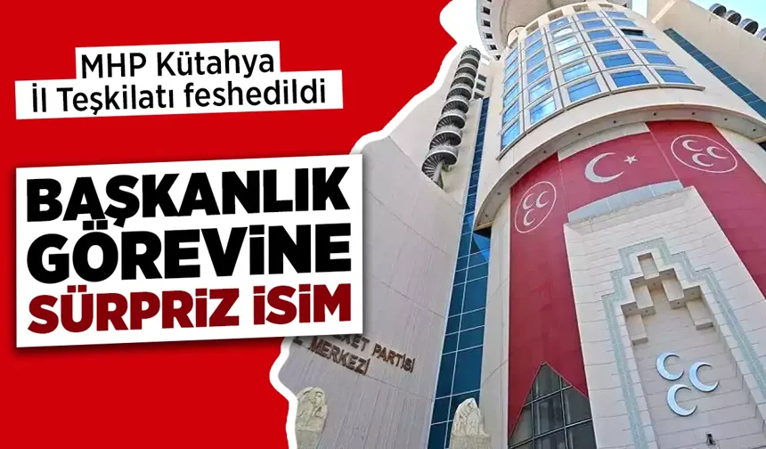 Kütahya'da MHP İl Teşkilatı feshedildi