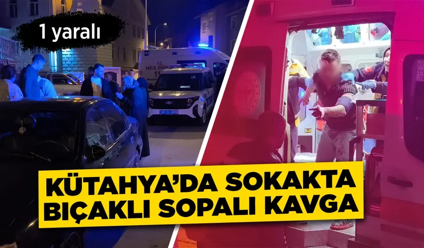 Kütahya’da sokakta bıçaklı sopalı kavga