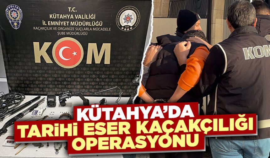 Kütahya'da tarihi eser kaçakçılığı operasyonu