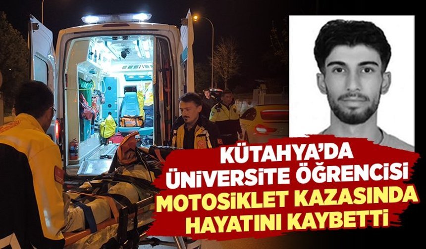 Kütahya'da üniversiteli genç motosiklet kazasında öldü
