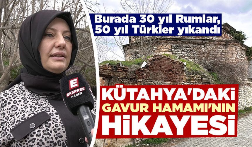 Kütahya'daki 130 yıllık Gavur Hamamı'nın hikayesi
