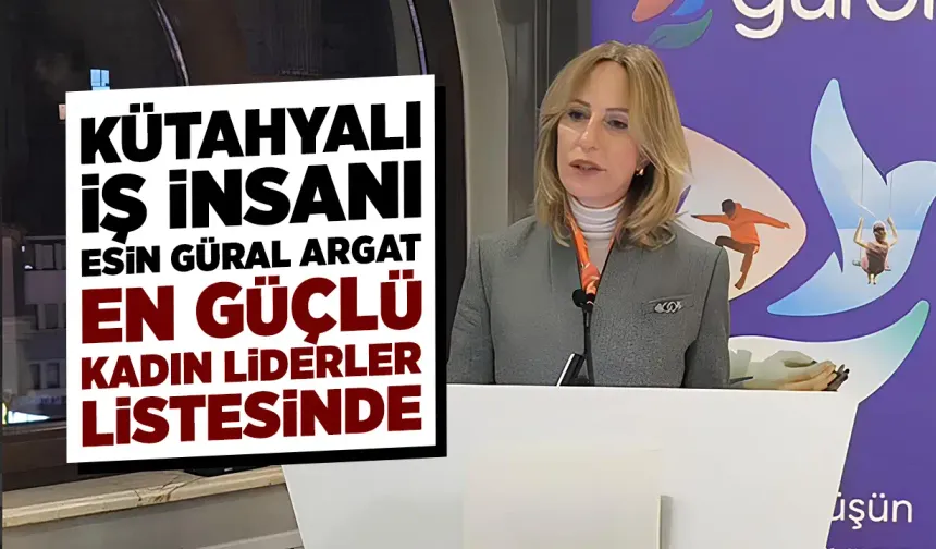 Kütahyalı iş insanı Argat, en güçlü liderler listesinde