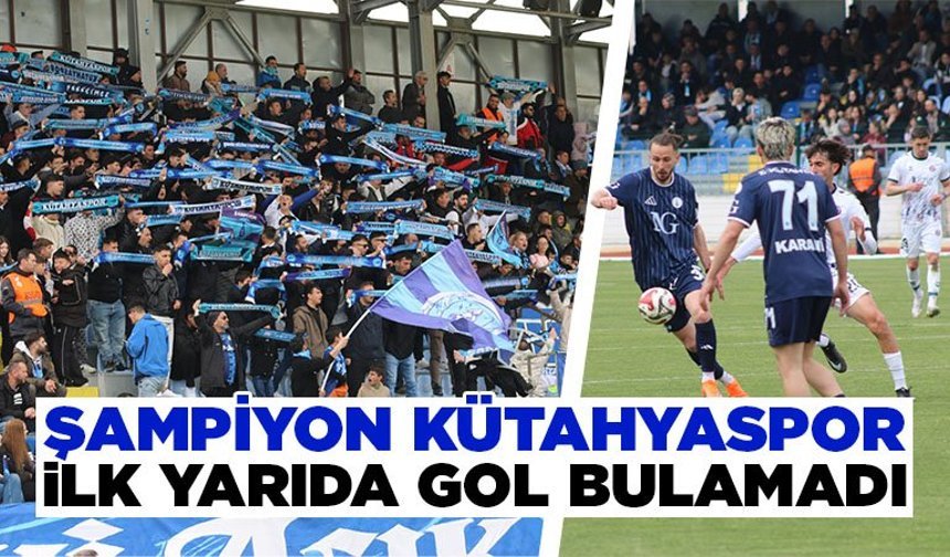 Şampiyon Kütahyaspor ilk yarıyı golsüz bitirdi