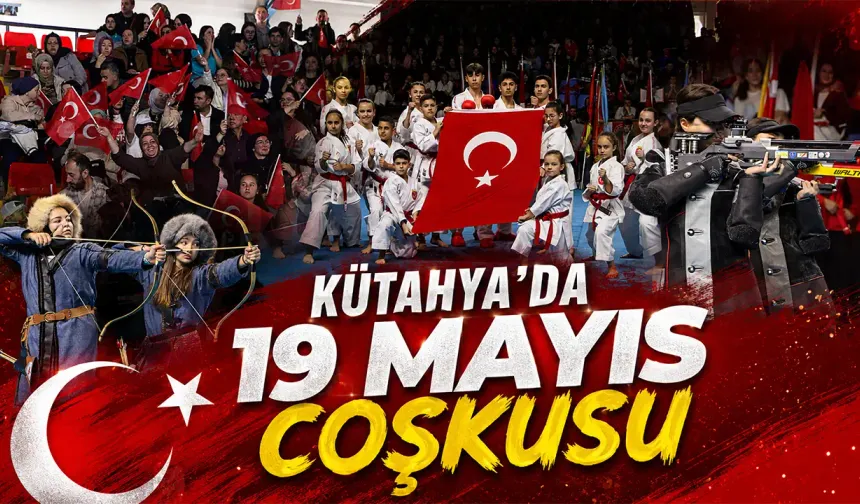 Kütahya’da 19 Mayıs coşku ile kutlandı
