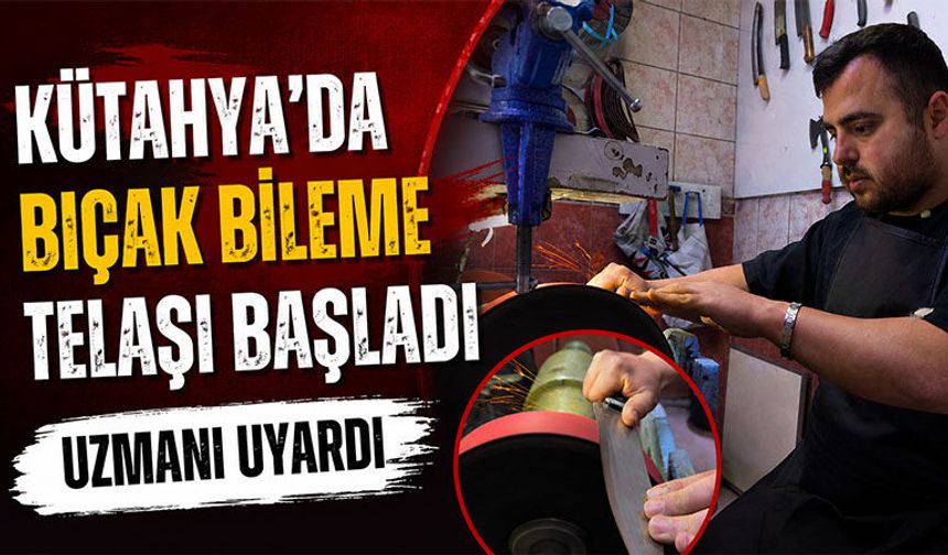 Kütahya’da bayram öncesi bıçak bileyleme telaşı