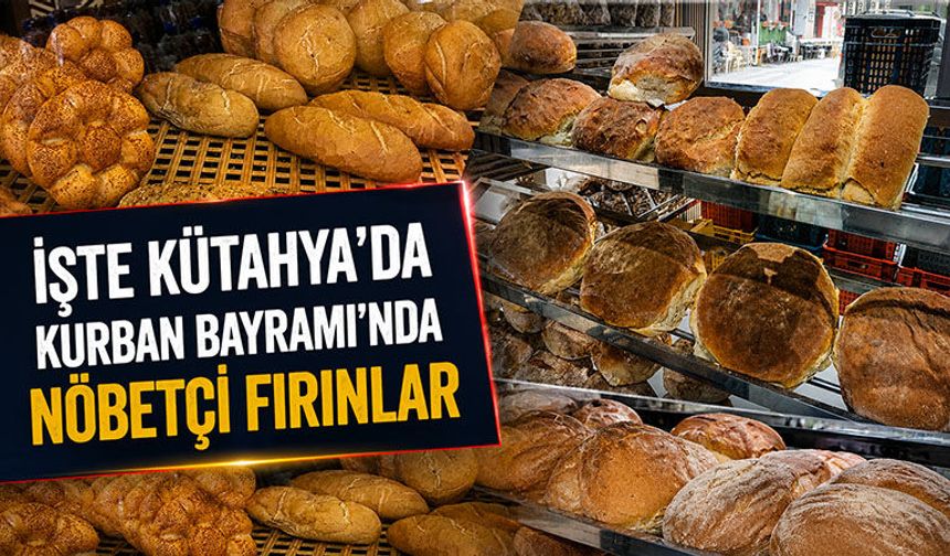 Kütahya’da bayramda açık nöbetçi fırınlar açıklandı