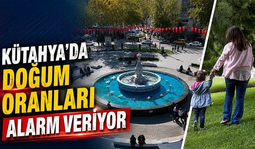 Kütahya’da doğum oranları her yıl düşüyor