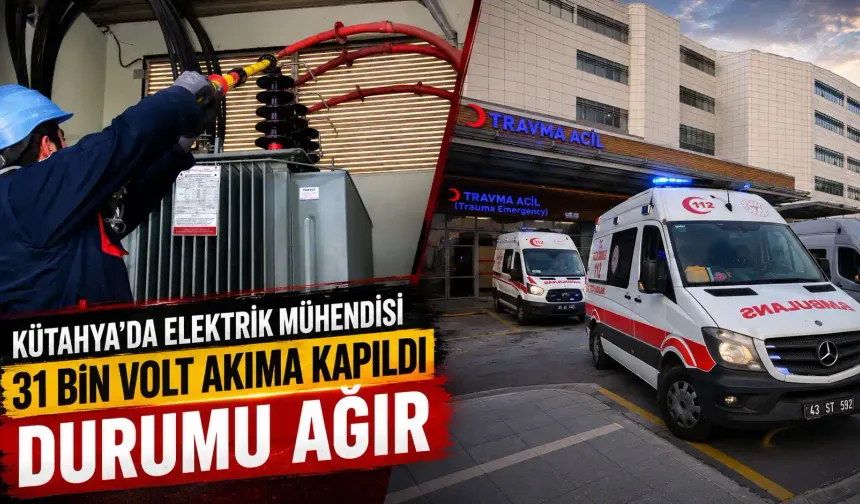 Kütahya’da elektrik mühendisi 31 bin volt akıma kapıldı