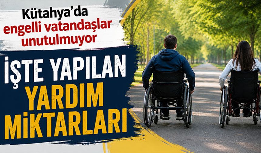 Kütahya’da engellilere yapılan yardımlar açıklandı