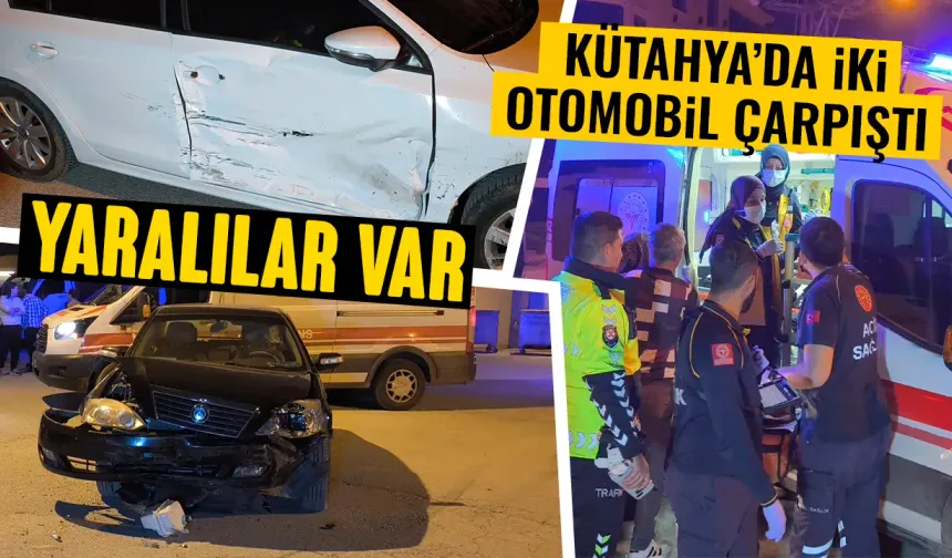 Kütahya’da iki otomobil çarpıştı, yaralılar var