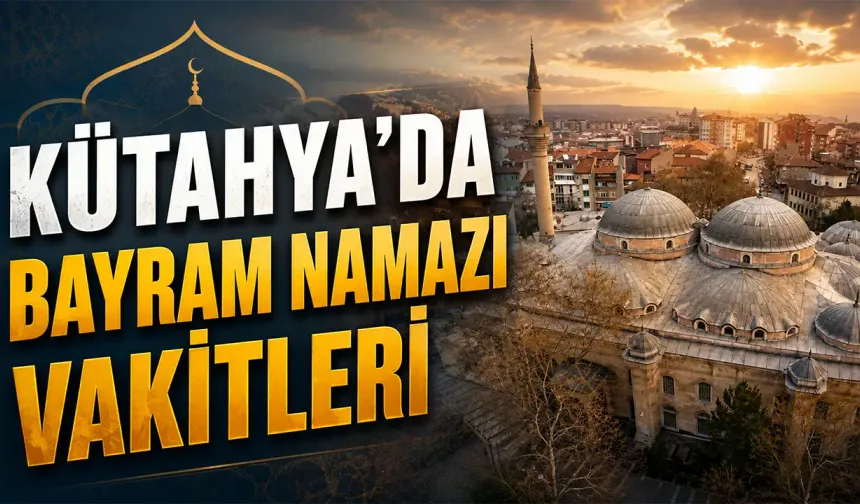Kütahya’da Kurban Bayramı namaz vakitleri belli oldu