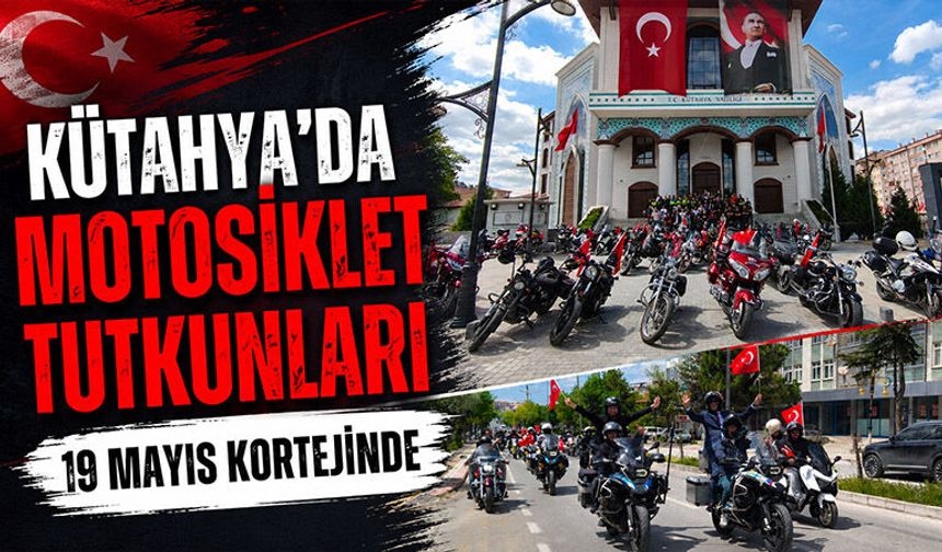 Kütahya’da motosiklet tutkunları 19 Mayıs kortejinde buluştu