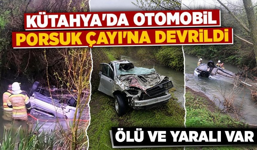 Kütahya'da otomobil Porsuk Çayı'na devrildi, ölü ve yaralı var