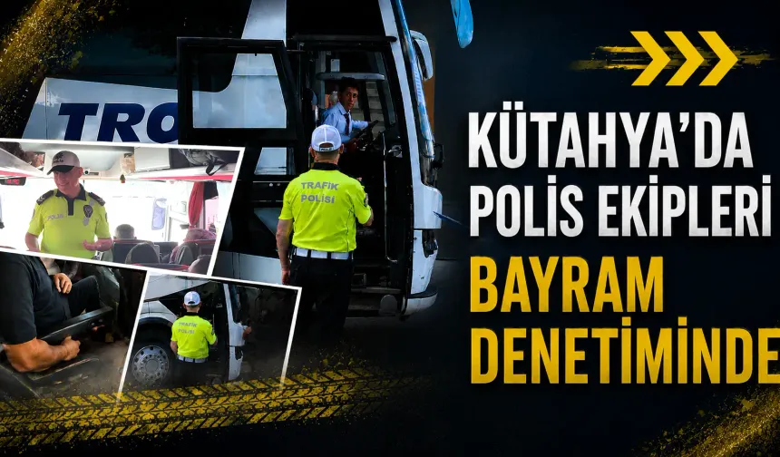 Kütahya’da polis ekipleri, bayram denetiminde