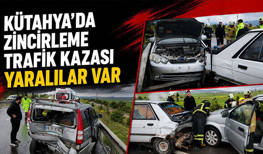 Kütahya’da üç araç birbirine girdi, yaralılar var