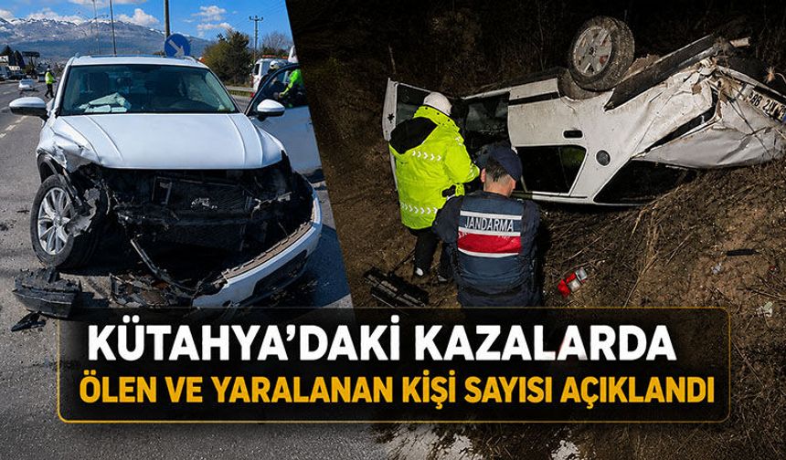 Kütahya’daki trafik kazalarında ölü ve yaralı sayısı belli oldu