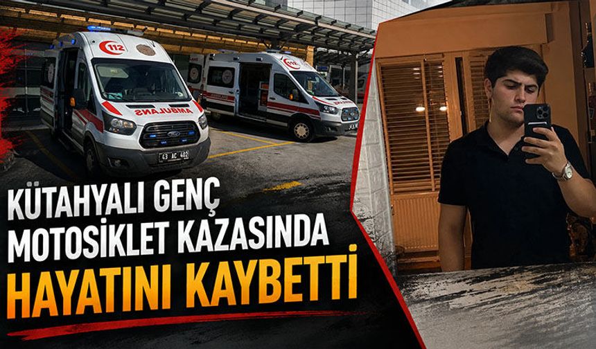 Kütahyalı genç motosiklet kazasında hayatını kaybetti