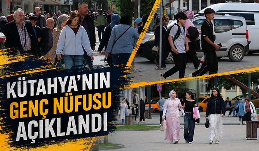 Kütahya’nın genç nüfus sayıları belli oldu