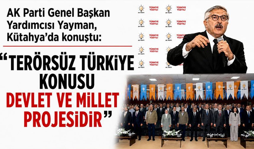 AK Parti Genel Başkan Yardımcısı Yayman, Kütahya’dan terörsüz Türkiye vurgusu yaptı