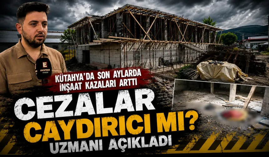 İnşaat kazalarında hukuki süreç nasıl işliyor, Kütahya’da uzmanı açıkladı