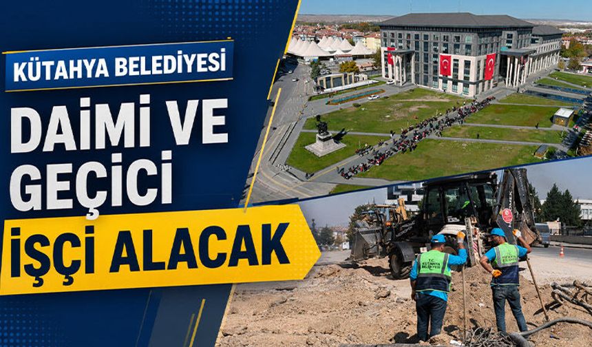 Kütahya Belediyesi işçi alımı yapacak
