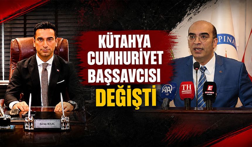 Kütahya Cumhuriyet Başsavcısı değişti