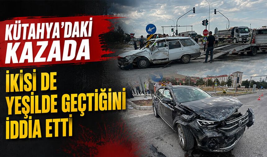 Kütahya'da iki otomobil sürücüsü de yeşilde geçtiğini iddia etti