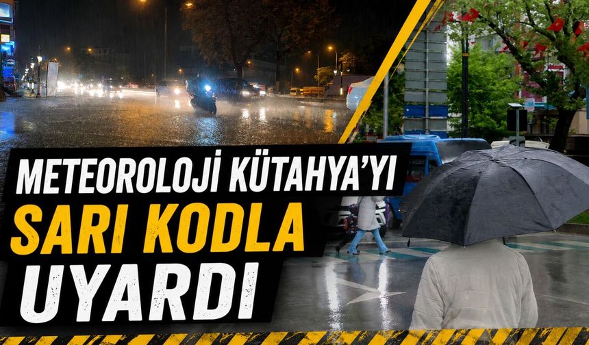 Meteoroloji’den Kütahya’ya sarı kodlu uyarı