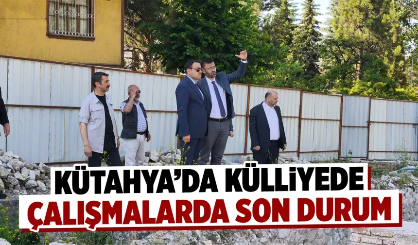 Kütahya Valisi Işın, külliyede incelemelerde bulundu