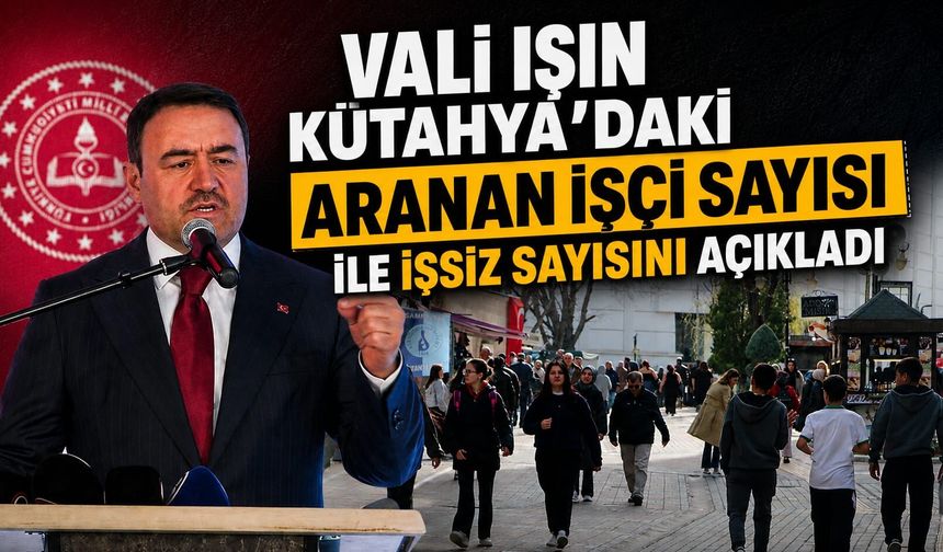 Kütahya'da aranan işçi ile işsizlerin sayısında çarpıcı rakamlar
