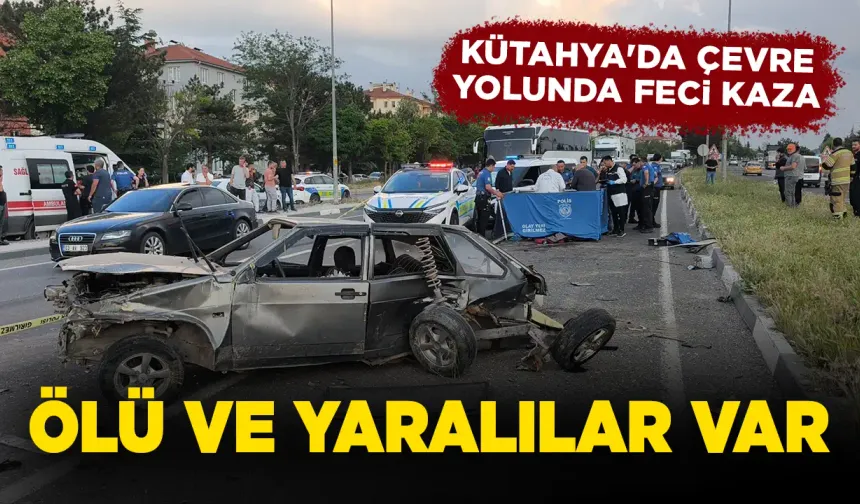 Kütahya'da çevre yolunda feci kaza, ölü ve yaralılar var
