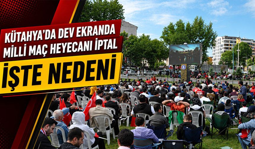 Kütahya’da dev ekran maç yayını iptal edildi