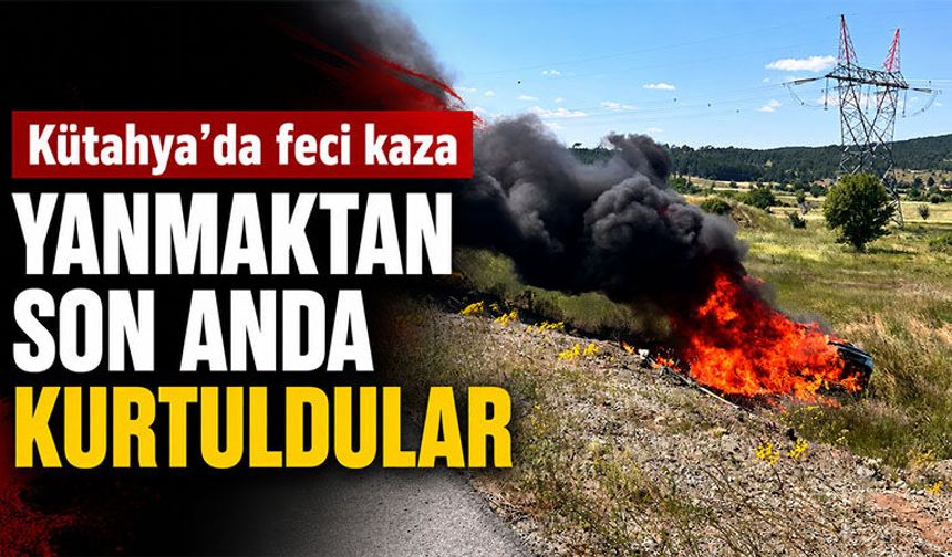 Kütahya’da devrilen otomobil alev topuna döndü, yaralılar var