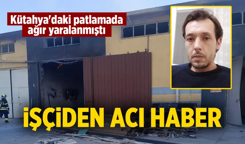 Kütahya'da fabrikadaki olayda yaralanan işçi hayatını kaybetti