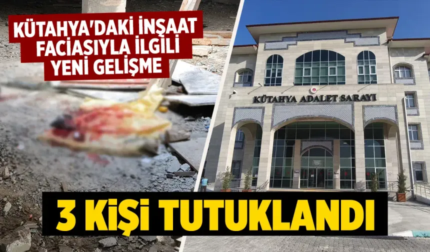 Kütahya'da inşaat faciasıyla ilgili 3 tutuklama
