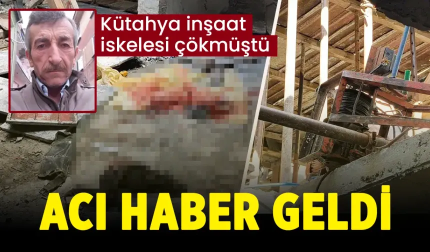 Kütahya'da inşaat iskelesi çökmüştü, acı haber geldi